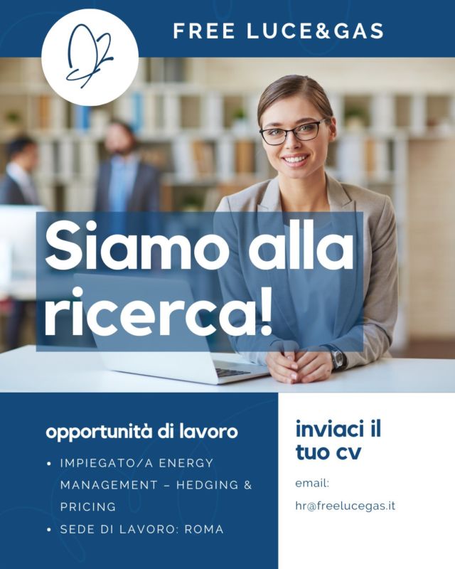 📣 Posizione aperta: Impiegato/a Energy Management – Hedging & Pricing

📍 Sede di lavoro: Roma

Stiamo cercando una nuova risorsa da inserire nel nostro team per l’area Energy Management Hedging & Pricing. 
Proponiamo inizialmente un tirocinio.
In caso di reciproco gradimento il rapporto si tramuterà con un contratto di maggior stabilizzazione, anche in base alle caratteristiche del candidato/a.

🛠️ Attività principali:
• Supporto alla rete commerciale
• Creazione di listini prezzi
• Analisi dati relativi a prezzi e volumi
• Calcolo e invio dei report provvigionali
• Utilizzo dei portali del Mercato Energetico (GME, GO, ecc.)
• Elaborazione di reportistica periodica

🎓 Requisiti:
• Età massima: 30 anni
• Laurea (anche triennale) in discipline scientifiche o economiche
Oppure diploma con comprovata esperienza in ambito aziendale
• Ottima conoscenza del pacchetto Office, in particolare Excel
• Spirito di iniziativa, problem solving, puntualità e serietà
• Ottime capacità di inserimento e lavoro in team

📩 Candidatura: Invia il tuo CV a hr@freelucegas.it

Per ulteriori dettagli sulla posizione visita il nostro sito:
🔗 https://www.freelucegas.it/lavora-con-noi-posizioni-aperte-roma/

📣 L'annuncio è rivolto a candidati di ogni genere, età e nazionalità (L. 903/77, 125/91, D.Lgs. 215/03 e 216/03).